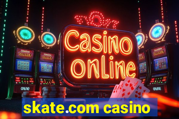 skate.com casino